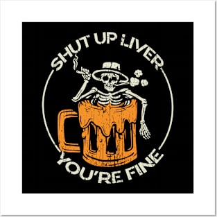 shut up liver you're fine Posters and Art